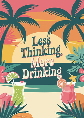 Less Thinking, More Drinking Tropical Poster