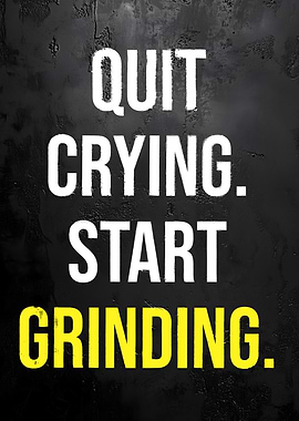 Quit Crying, Start Grinding