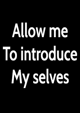 Allow me to introduce myself