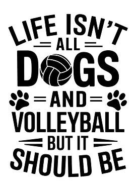 Dogs and Volleyball Life Quote