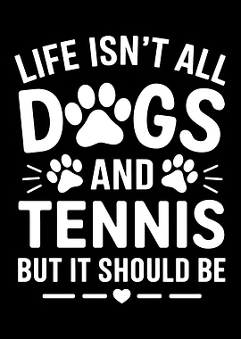 Dogs and Tennis Life Quote