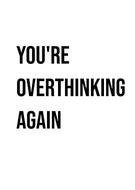 You're Overthinking Again Quote