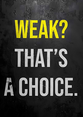 Weak? That's a choice Motivation