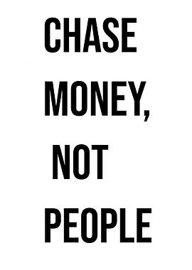Chase Money, Not People Quote