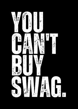 You Can't Buy Swag