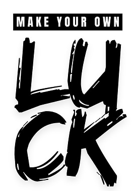 Make Your Own Luck