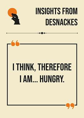 Desnackes I Think Therefore I Am Hungry Funny Philosophy Humor Quote