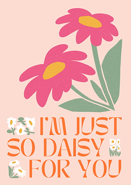I'm Just So Daisy For You