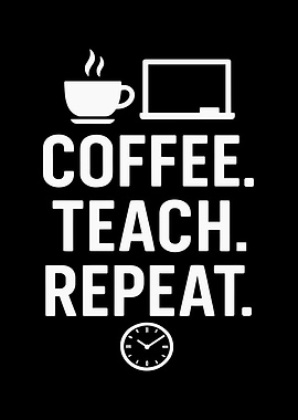 Coffee Teach Repeat Teacher Life