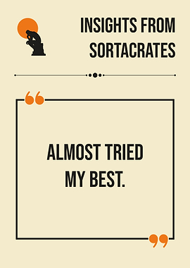 Sortacrates Almost Tried My Best Funny Quote Philosophy Humor