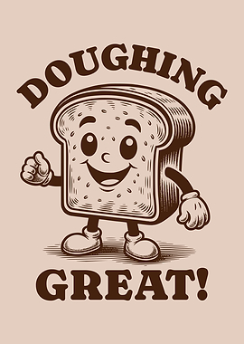 Doughing Great! Funny Playful Bread Character Baking Lover