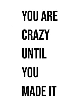 'You are crazy until made it' Quote