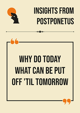 Postponetus Why Do Today Funny Procrastination Quote