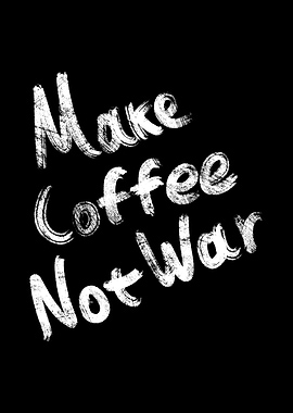 Make Coffee Not War