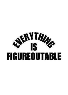 Everything is Figureoutable