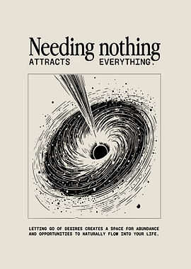 Needing Nothing Attracts Everything Poster