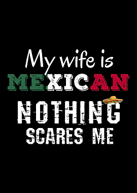 My Wife is Mexican, Nothing Scares Me Funny Quote