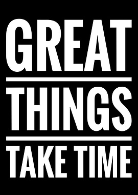 Great Things Take Time