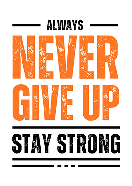 Never Give Up, Stay Strong