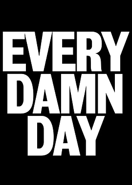 Every Damn Day Text Art