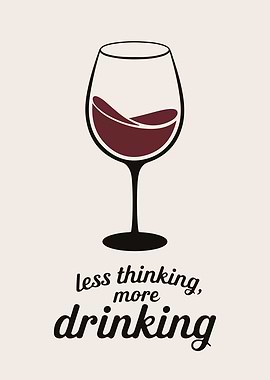 Less Thinking, More Drinking