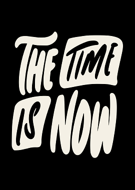 The Time Is Now Typography Art