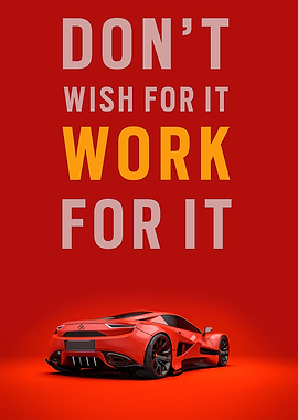Don’t Wish For It. Work For It