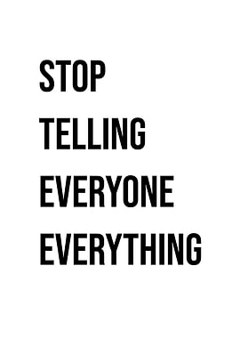 'Stop Telling Everyone Everything' Quote