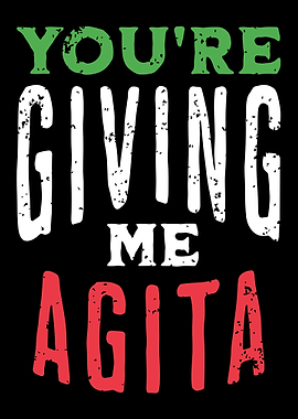 You're Giving Me Agita Text Art