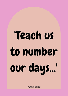 Teach us to number our days