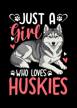 Just a Girl Who Loves Huskies
