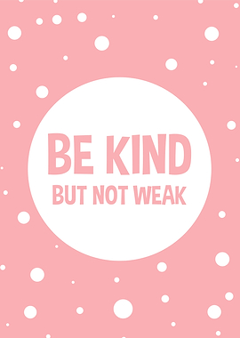 Be Kind But Not Weak