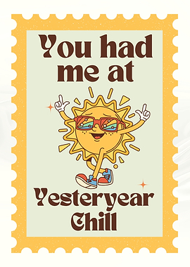 You Had Me At Yesteryear Chill