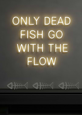 Only Dead Fish Go With the Flow - Bold Neon Rebel Motivational Quote