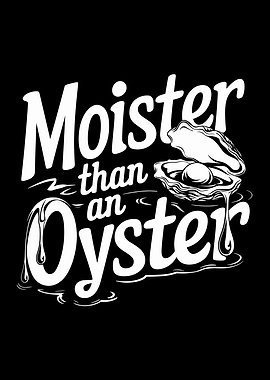 Moister Than An Oyster