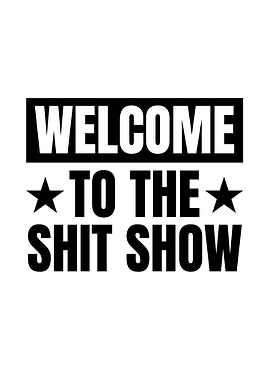 Welcome to the Shit Show