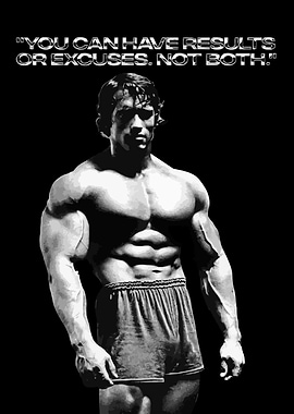 Arnold Schwarzenegger: Results or Excuses