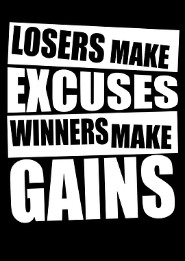 Losers Excuses, Winners Gains