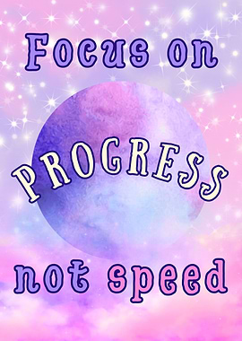 Focus on Progress, Not Speed