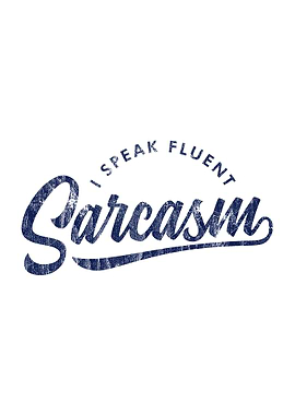 I Speak Fluent Sarcasm V2