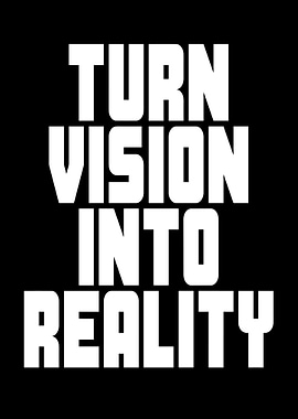 Turn Vision Into Reality
