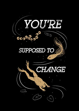 You're Supposed to Change