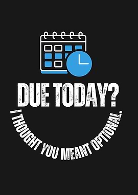 Due Today? I Thought Optional.