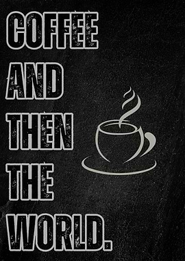 Coffee and Then the World