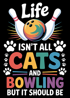 Life: Cats and Bowling