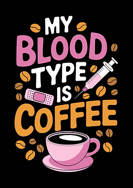 My Blood Type Is Coffee