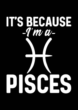 It's Because I'm a Pisces