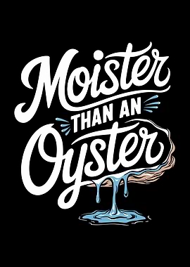 Moister Than An Oyster