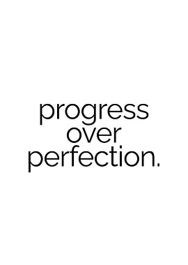 Progress over perfection
