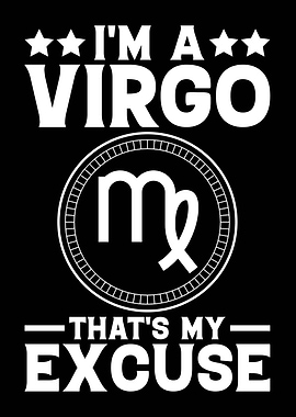 I'm a Virgo That's My Excuse